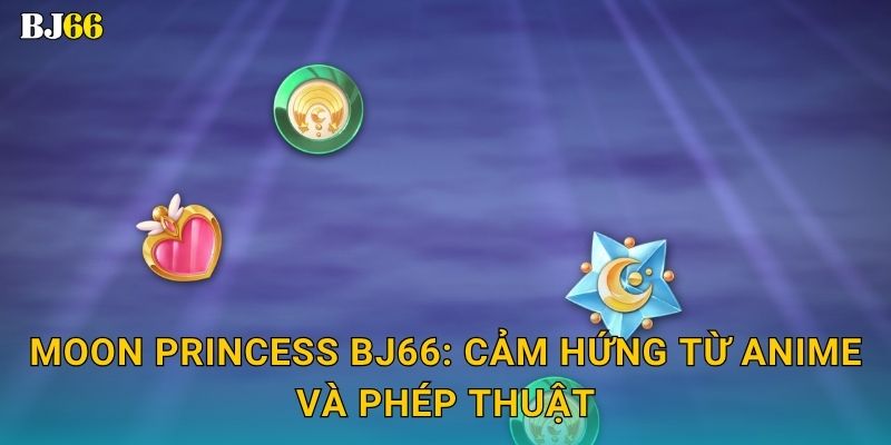 Moon Princess quyến rũ – vòng quay thần thoại tại Bj66 2 Moon Princess Bj66: Cảm hứng từ anime và phép thuật