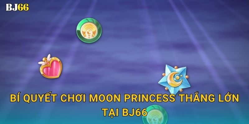 Moon Princess quyến rũ – vòng quay thần thoại tại Bj66 3 Bí quyết chơi Moon Princess thắng lớn tại Bj66