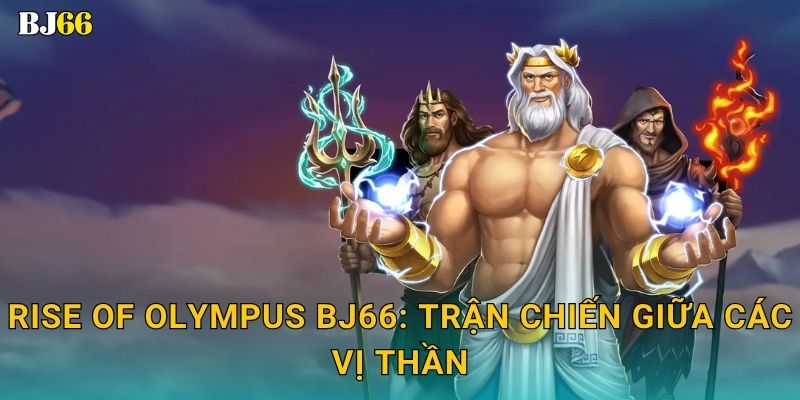 Rise of Olympus hùng mạnh – sức mạnh thần linh tại Bj66 2 Rise of Olympus Bj66: Trận chiến giữa các vị thần