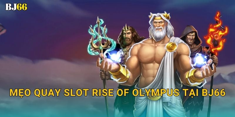 Rise of Olympus hùng mạnh – sức mạnh thần linh tại Bj66 3 Mẹo quay slot Rise of Olympus tại Bj66