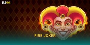 Fire Joker rực lửa – ngọn lửa chiến thắng tại Bj66
