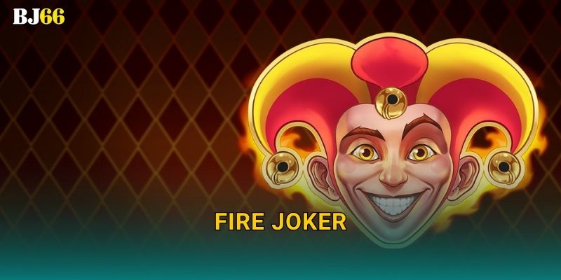 Fire Joker rực lửa – ngọn lửa chiến thắng tại Bj66 13 Fire Joker rực lửa – ngọn lửa chiến thắng tại Bj66