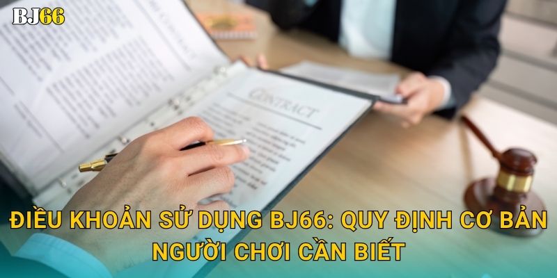 Điều khoản sử dụng rõ ràng – đảm bảo công bằng tại Bj66 1 Điều khoản sử dụng Bj66: Quy định cơ bản người chơi cần biết