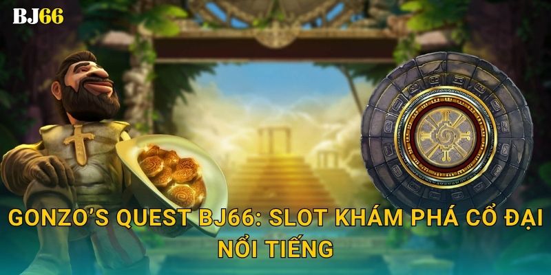 Gonzo’s Quest phiêu lưu – hành trình chinh phục kho báu tại Bj66 2 Gonzo’s Quest Bj66: Slot khám phá cổ đại nổi tiếng