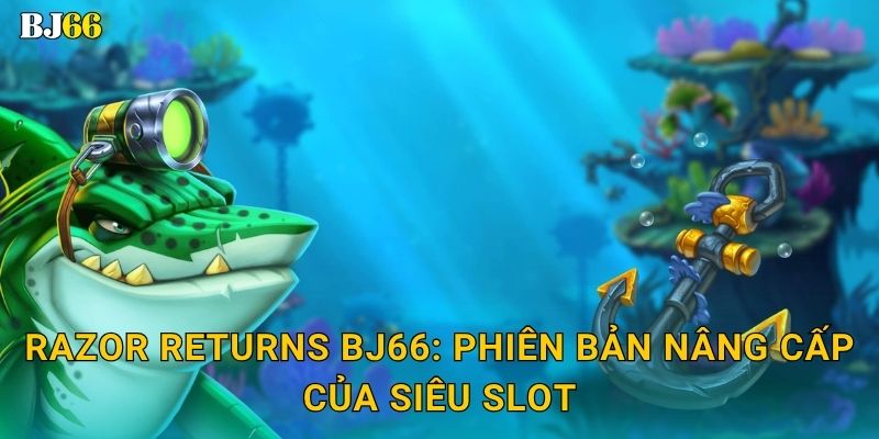Razor Returns Bj66: Phiên bản nâng cấp của siêu slot