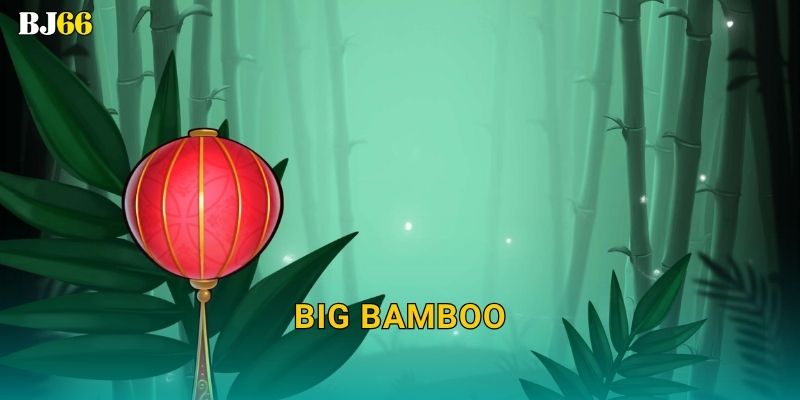 Big Bamboo may mắn – khu rừng vàng tại Bj66 1 Big Bamboo may mắn – khu rừng vàng tại Bj66