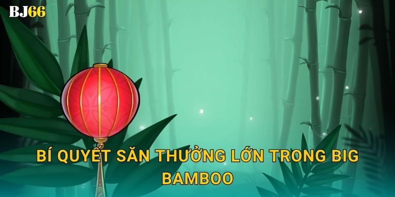 Big Bamboo may mắn – khu rừng vàng tại Bj66 3 Bí quyết săn thưởng lớn trong Big Bamboo