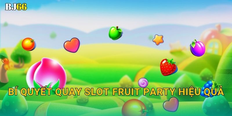 Fruit Party rực rỡ – bữa tiệc trái cây tại Bj66 3 Bí quyết quay slot Fruit Party hiệu quả