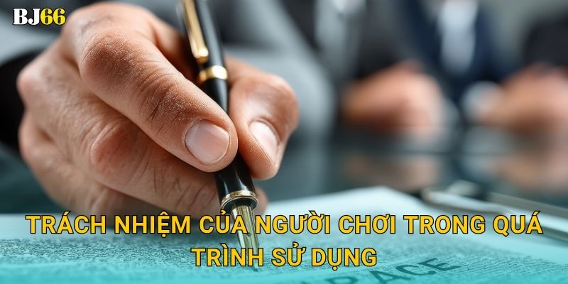 Trách nhiệm của người chơi trong quá trình sử dụng