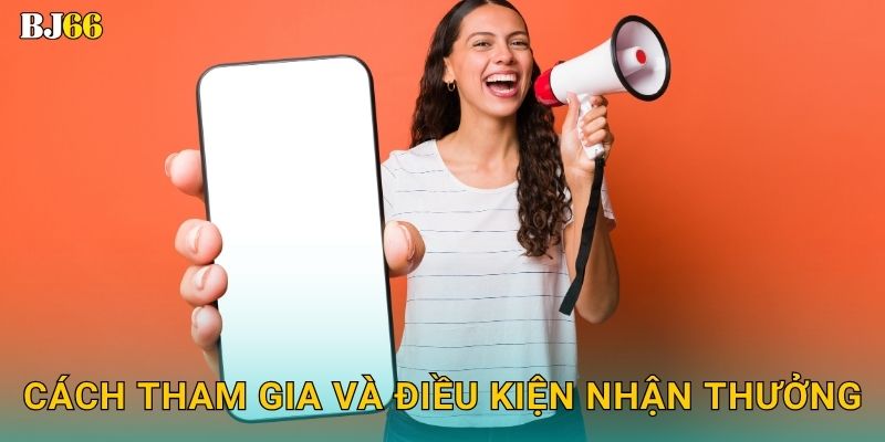Khuyến mãi hấp dẫn – cơ hội nhận thưởng lớn tại Bj66 2 Cách tham gia và điều kiện nhận thưởng