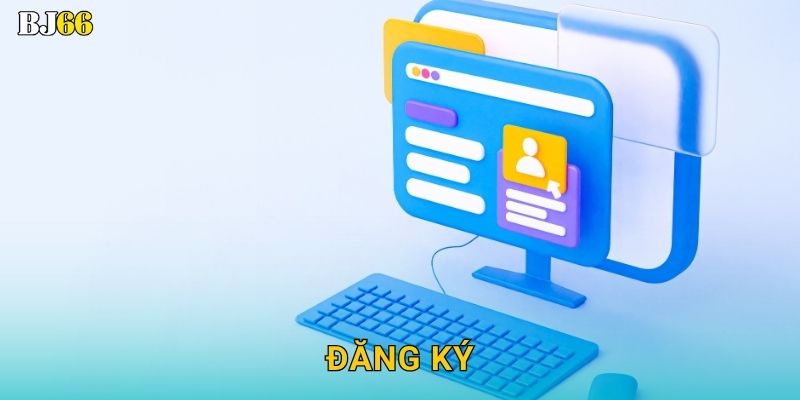 Đăng ký dễ dàng – mở tài khoản nhanh tại Bj66