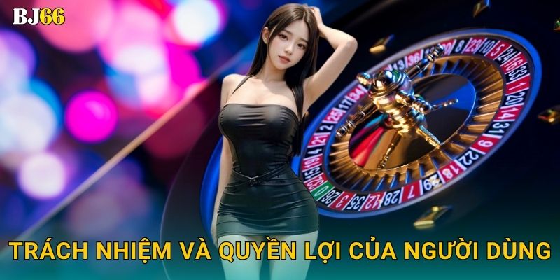 Chính sách bảo mật vững chắc – cam kết an toàn tại Bj66 2 Trách nhiệm và quyền lợi của người dùng