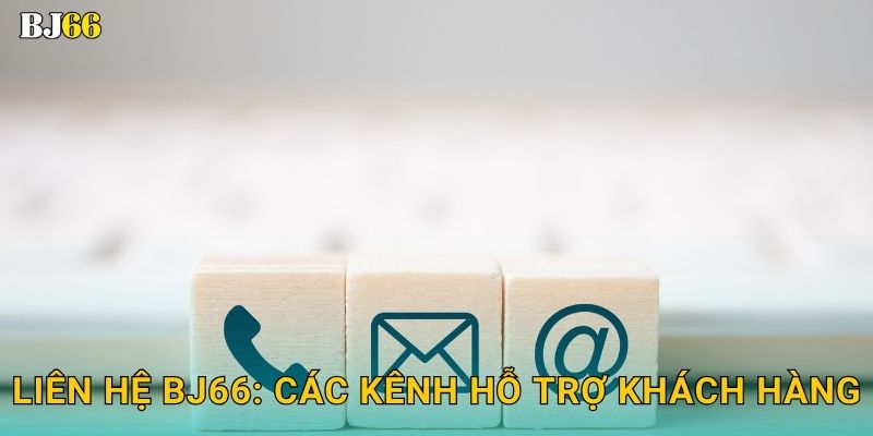 Liên hệ thuận tiện – kết nối nhanh chóng tại Bj66 1 Liên hệ Bj66: Các kênh hỗ trợ khách hàng