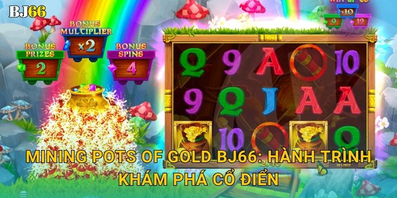 Mining Pots of Gold Bj66: Hành trình khám phá cổ điển